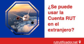 se puede usar la Cuenta RUT en el extranjero