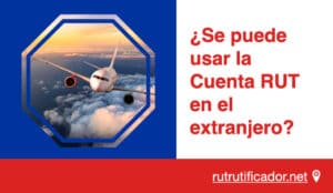 se puede usar la Cuenta RUT en el extranjero