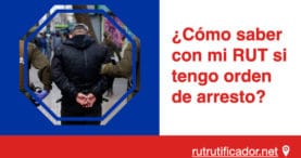 como saber con mi RUT si tengo orden de arresto