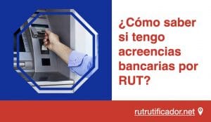 como saber si tengo acreencias bancarias por RUT