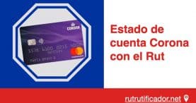 Estado de cuenta Corona con el Rut