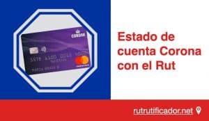 Estado de cuenta Corona con el Rut
