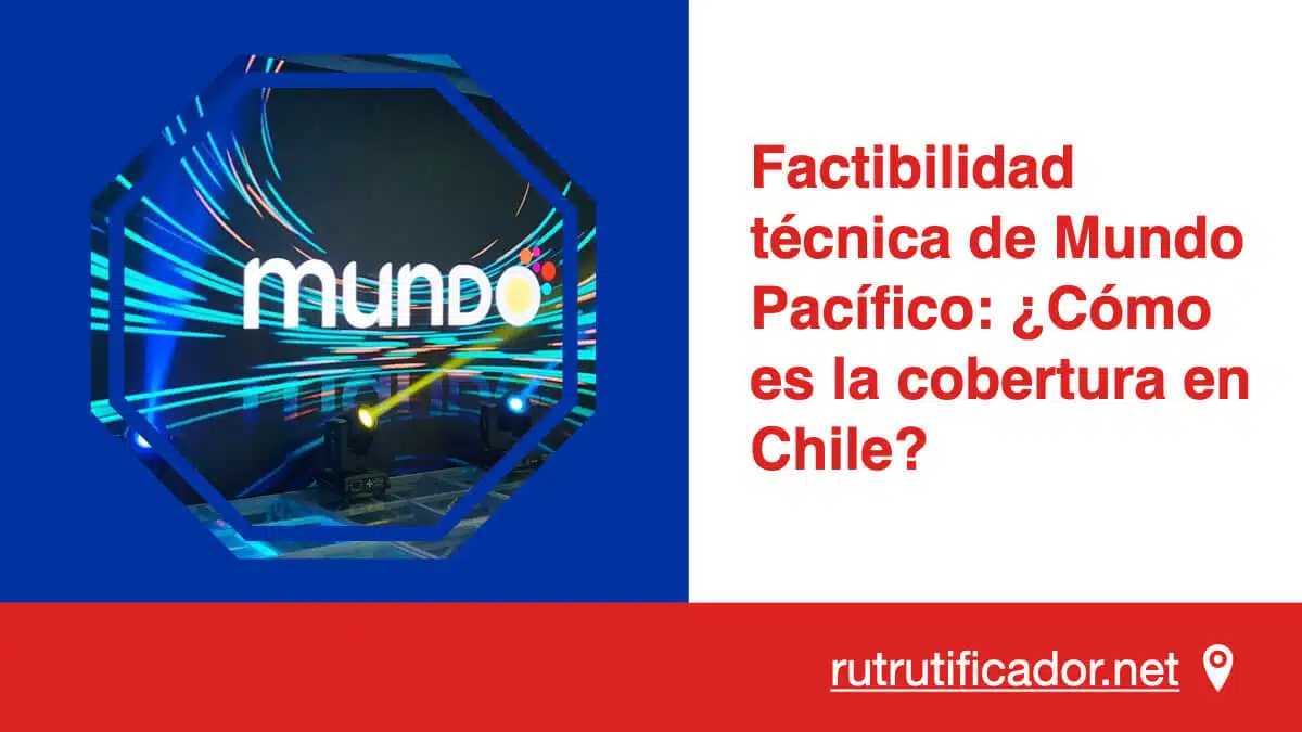 Factibilidad técnica de Mundo Pacífico- ¿Cómo es la cobertura en Chile?
