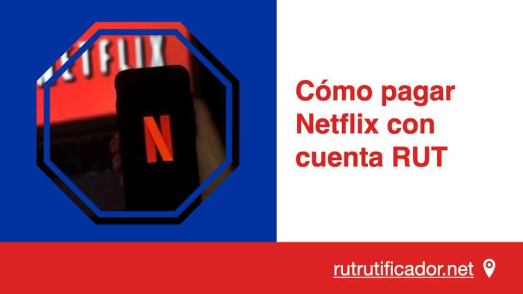 Cómo pagar Netflix con cuenta RUT