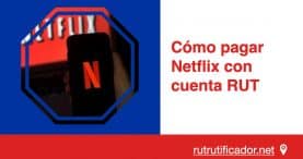 Cómo pagar Netflix con cuenta RUT