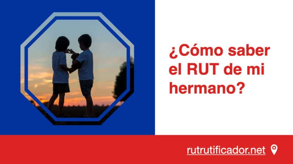 Cómo saber el RUT de mi hermano